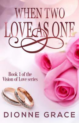 When Two Love As One by Dionne Grace