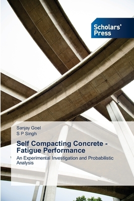 Self Compacting Concrete - Fatigue Performance by Sanjay Goel, S. P. Singh