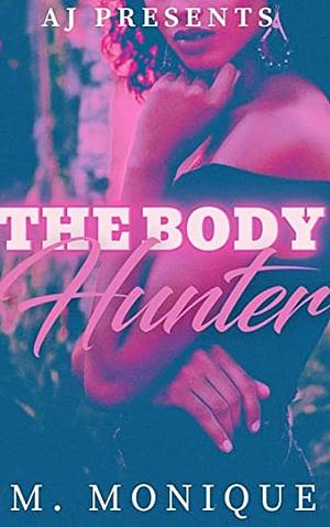 The Body Hunter by M. Monique