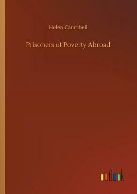 Prisoners of Poverty Abroad by Helen Campbell