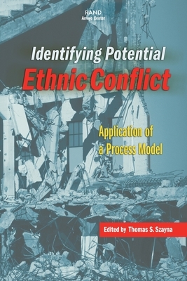 Identifying Potential Ethnic Conflict: Application of a Process Model by Thomas S. Szayna