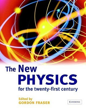 The New Physics for the Twenty-First Century by Gordon Fraser