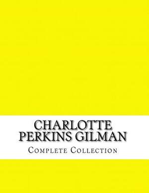 Charlotte Perkins Gilman, Complete Collection by Charlotte Perkins Gilman