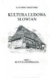 Kultura ludowa Słowian. Tom I: Kultura materialna by Kazimierz Moszyński