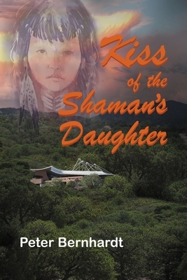 Kiss of the Shaman's Daughter by Peter Bernhardt