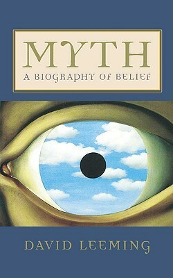 Myth: A Biography of Belief by David A. Leeming