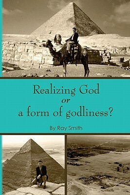 Realizing God: or a form of godliness by Holy Spirit, Ray E. Smith