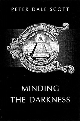 Minding the Darkness: A Poem for the Year 2000 by Peter Dale Scott