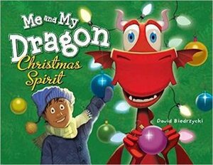 Me and My Dragon: Christmas Spirit by David Biedrzycki