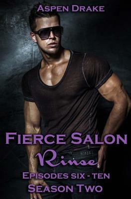 Fierce Salon Season: Two Rinse #6-10 by Aspen Drake