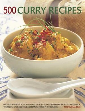 500 Curry Recipes: Discover a World of Spice in Dishes from India, Asia, the Middle East, Africa and the Caribbean, with 500 Photographs by Mridula Baljekar