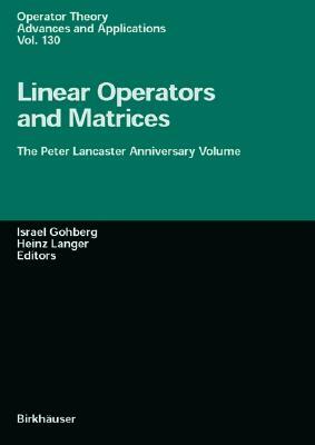 Linear Operators and Matrices: The Peter Lancaster Anniversary Volume by Israel Gohberg, I. Gohberg