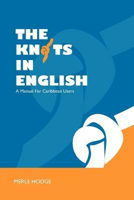 The Knots In English: A Manual For Caribbean Users by Merle Hodge