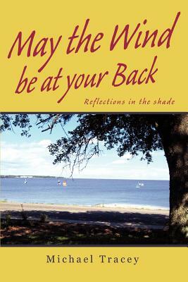 May the Wind be at your Back: Reflections in the shade by Michael Tracey