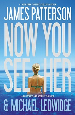 Now You See Her by James Patterson, Michael Ledwidge