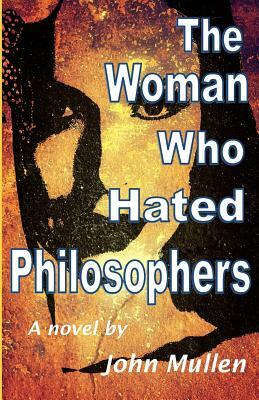 The Woman Who Hated Philosophers by John Mullen