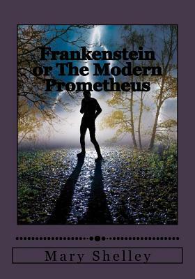 Frankenstein or The Modern Prometheus by Mary Shelley