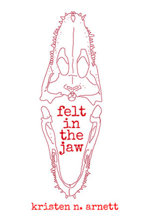 Felt in the Jaw by Kristen Arnett, Kristen N. Arnett