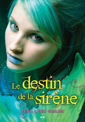 Le Destin de la Sirène by Tera Lynn Childs, Noémie Grenier