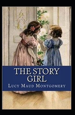 The Story Girl-Classic Original Edition(Annotated) by L.M. Montgomery