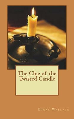 The Clue of the Twisted Candle by Edgar Wallace