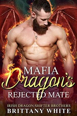 Mafia Dragon's Rejected Mate by Brittany White