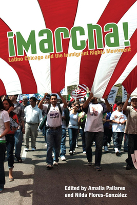 Marcha!: Latino Chicago and the Immigrant Rights Movement by 