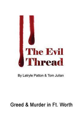 The Evil Thread: Murder & Greed in Fort Worth by Latryle Patton, Tom Julian
