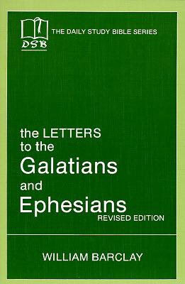 The Letters to the Galatians and Ephesians by William Barclay