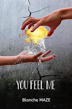 You Feel Me by Blanche Maze