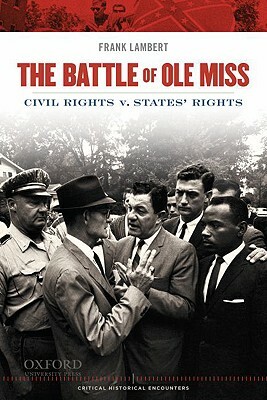 Battle of OLE Miss: Civil Rights V. States' Rights by Frank Lambert