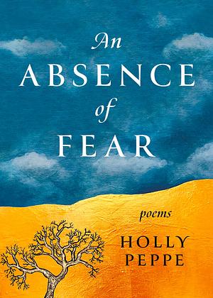 An Absence of Fear by Holly Peppe