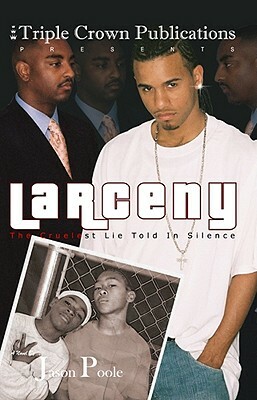 Larceny: The Cruelest Lie Told in Silence: Triple Crown Publications Presents by Jason Poole