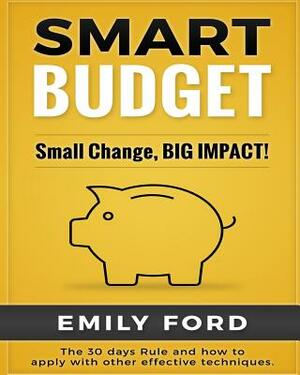 Smart Budget: Small Change, BIG IMPACT! by Emily Ford