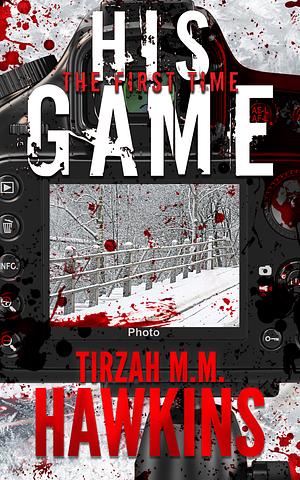 His Game: The First Time by Tirzah M.M. Hawkins