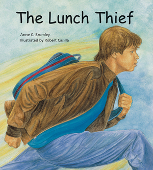 The Lunch Thief: A Story of Hunger, Homelessness and Friendship by Anne C. Bromley