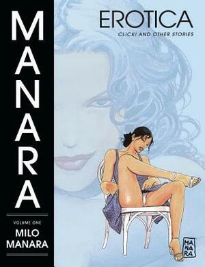 Manara Erotica, Volume 1: Click! and Other Stories by Milo Manara
