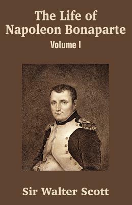 The Life of Napoleon Bonaparte (Volume I) by Walter Scott