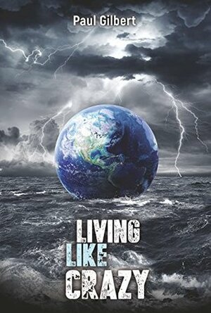 Living Like Crazy by Paul A. Gilbert