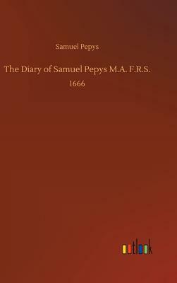 The Diary of Samuel Pepys M.A. F.R.S. by Samuel Pepys