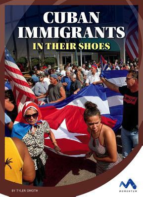 Cuban Immigrants: In Their Shoes by Tyler Omoth