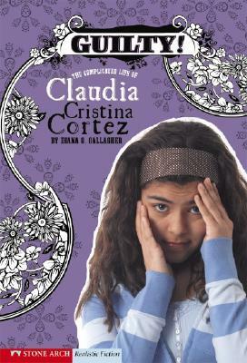 Guilty!: The Complicated Life of Claudia Cristina Cortez by Brann Garvey, Diana G. Gallagher