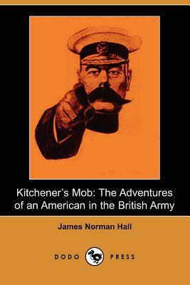 Kitchener's Mob: The Adventures of an American in the British Army (Dodo Press) by James Norman Hall