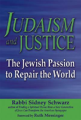 Judaism and Justice: The Jewish Passion to Repair the World by Sidney Schwarz