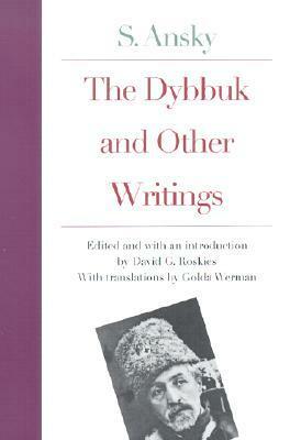 The Dybbuk and Other Writings by S. Ansky by S. Ansky, Golda Werman, David G. Roskies