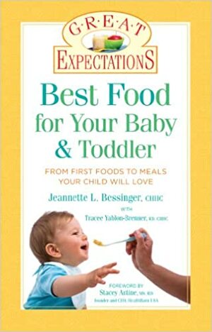 Great Expectations: Best Food for Your BabyToddler: From First Foods to Meals Your Child will Love by Tracee Yabon-Brenner, Jeannette L. Bessinger, Jeannette L. Bessinger, Tracee Yablon-Brenner