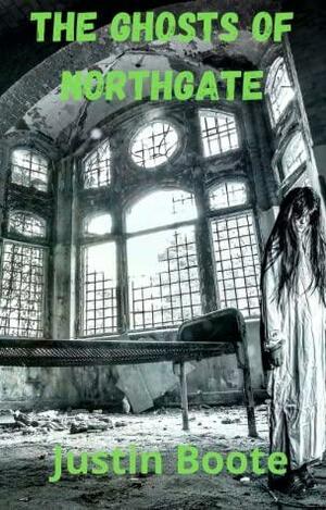 The Ghosts of Northgate by Justin Boote