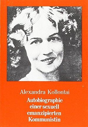 Autobiografie einer sexuell emanzipierten Kommunistin by Alexandra Kollontai, Alexandra Kollontai