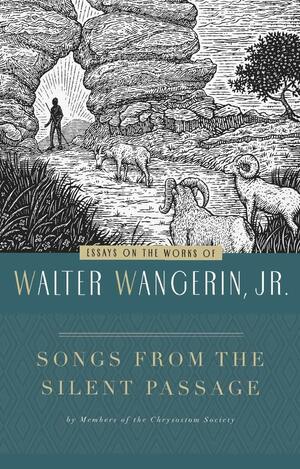 Songs from the Silent Passage: Essays on the Works of Walter Wangerin Jr. by Luci Shaw, Eugene Peterson, Philip Yancey
