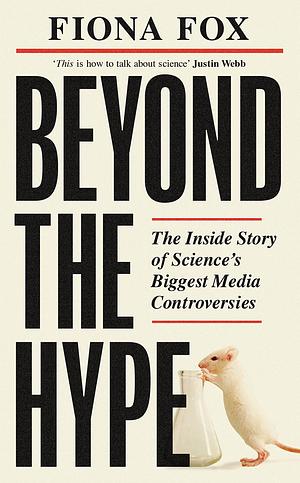 Beyond the Hype: Inside Science's Biggest Media Scandals From Climategate to Covid by Fiona Fox, Fiona Fox